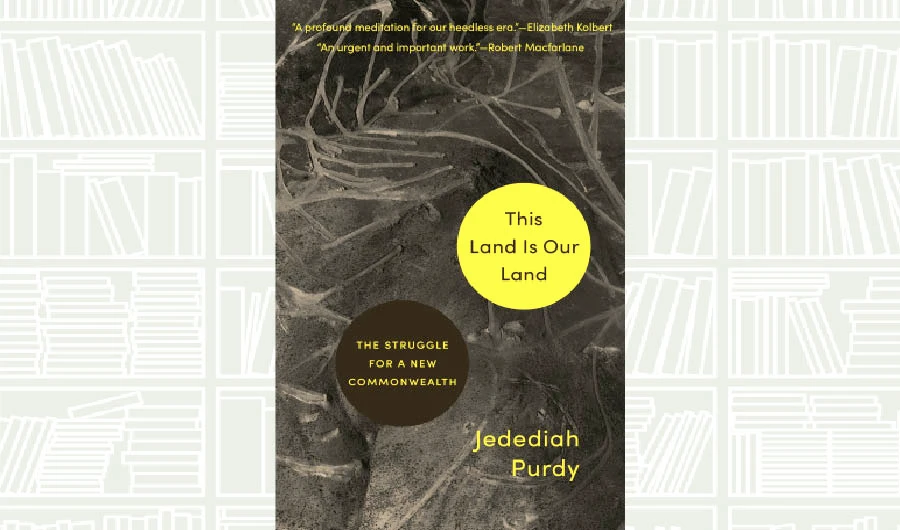 What We Are Reading Today: This Land Is Our Land by Jedediah Purdy