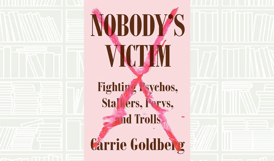 What We Are Reading Today: Nobody’s Victim by Carrie Goldberg