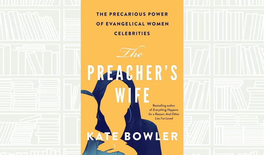 What We Are Reading Today: The Preacher’s Wife by Kate Bowler
