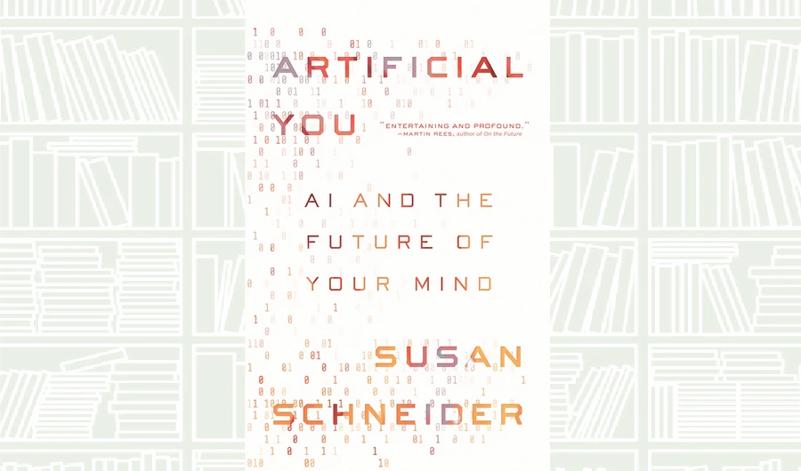 What We Are Reading Today: Artificial You by Susan Schneider