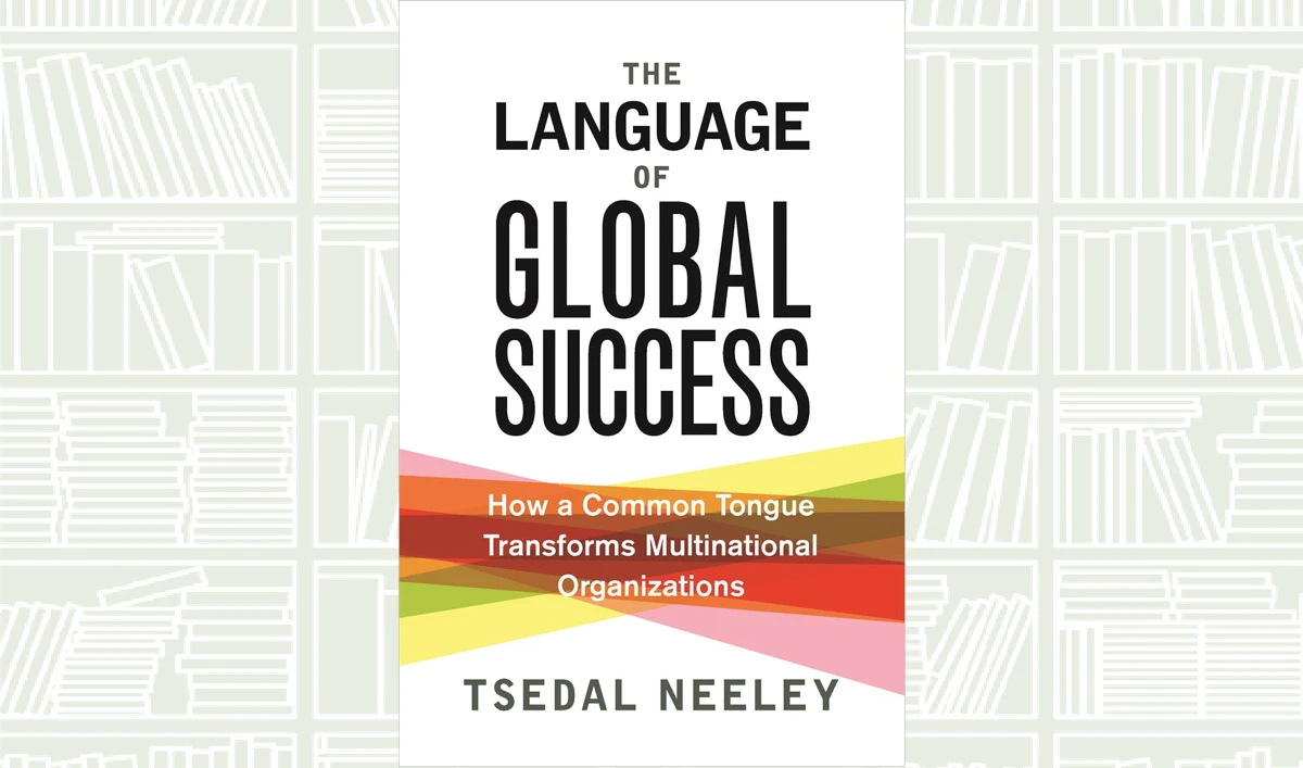 What We Are Reading Today: The Language of Global Success by Tsedal Neeley