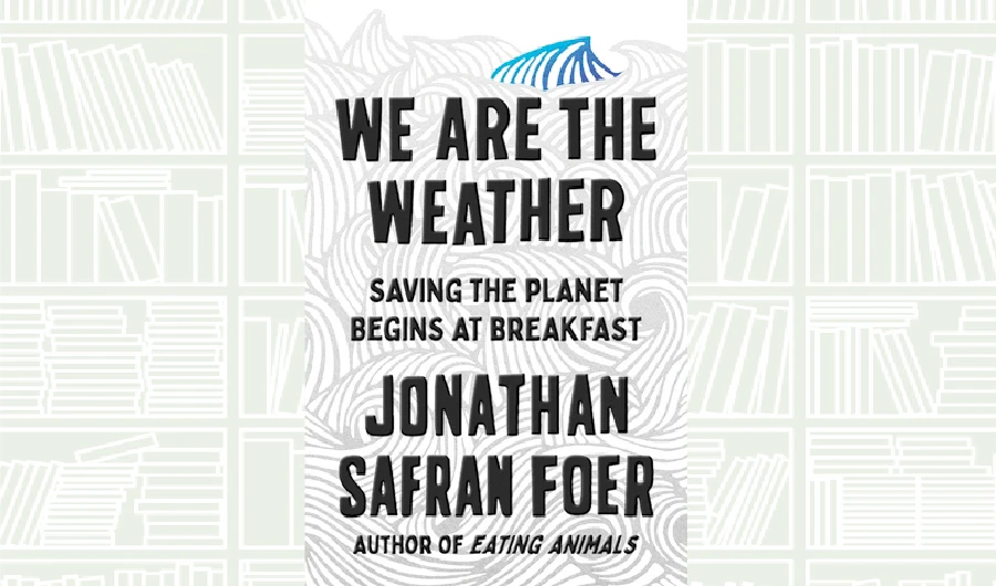 What We Are Reading Today: We Are The Weather by Jonathan Safran Foer