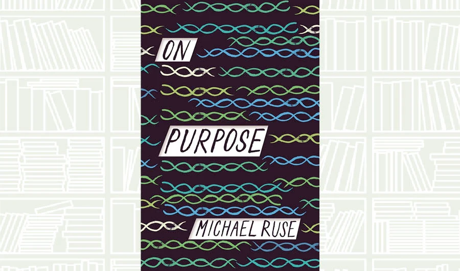 What We Are Reading Today: On Purpose by Michael Ruse