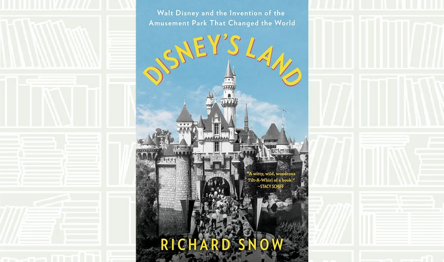 What We Are Reading Today: Disney’s Land by Richard Snow