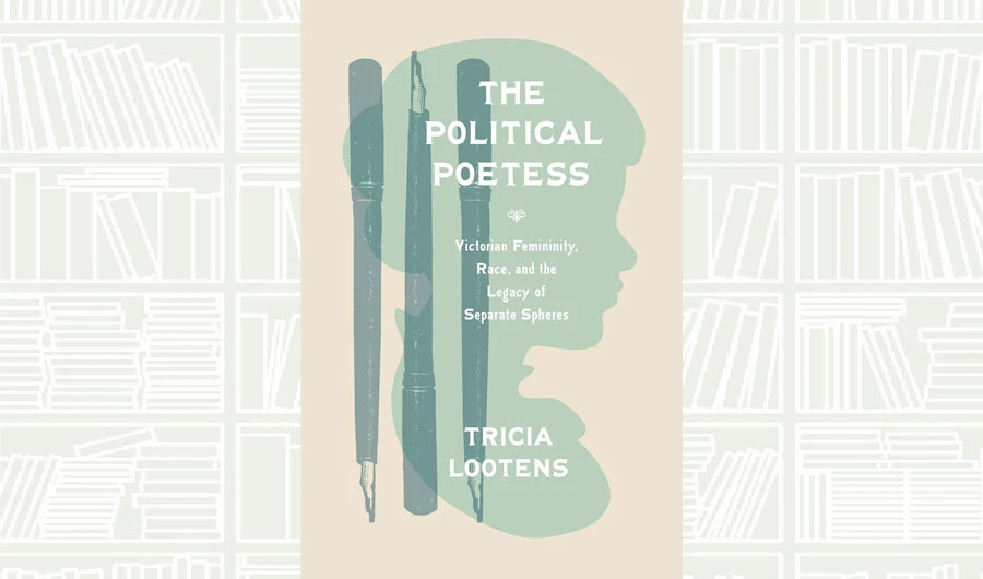 What We Are Reading Today: The Political Poetess by Tricia Lootens