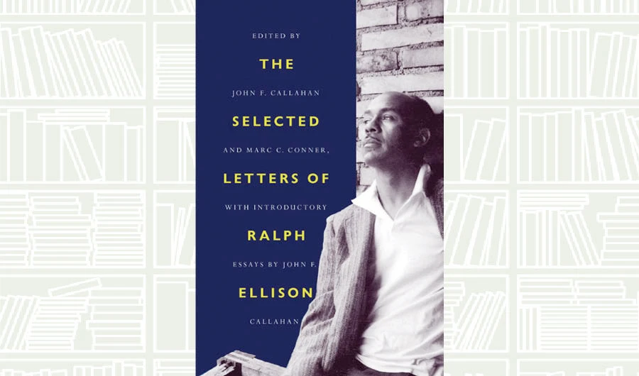 What We Are Reading Today: The Selected Letters of Ralph Ellison