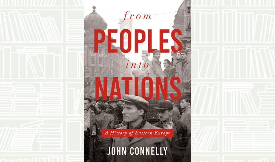 What We Are Reading Today: From Peoples into Nations by John Connelly