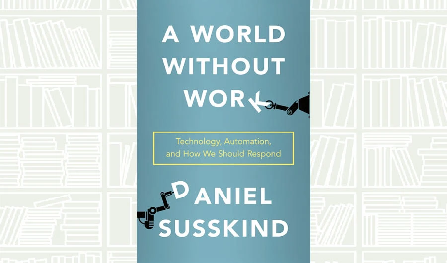 What We Are Reading Today: A World Without Work by Daniel Susskind