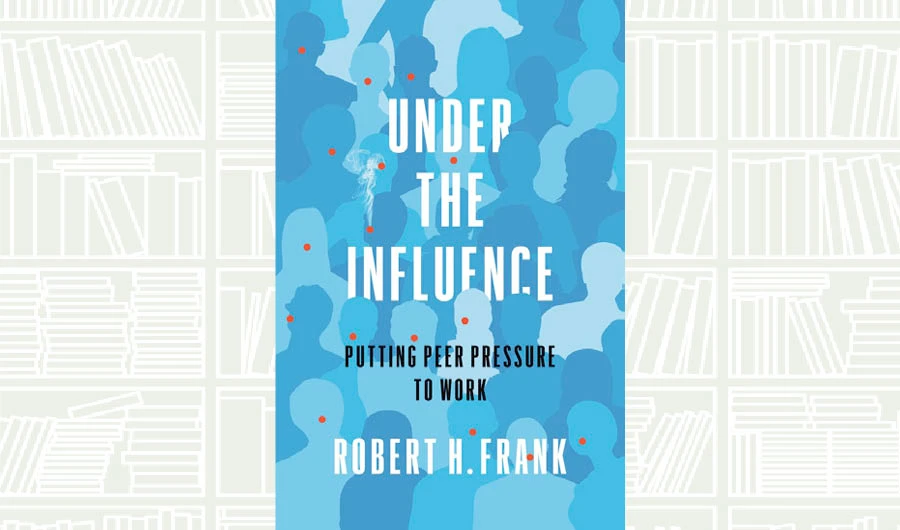 What We Are Reading Today: Under the Influence by Robert H. Frank
