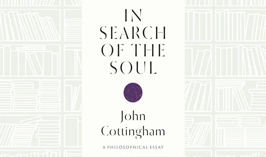 What We Are Reading Today: In Search of the Soul by John Cottingham