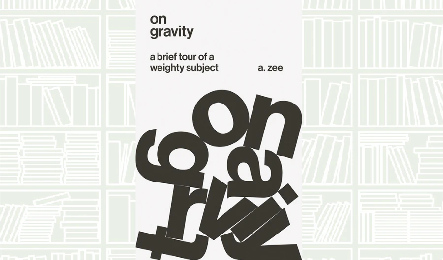 What We Are Reading Today: On Gravity by A. Zee
