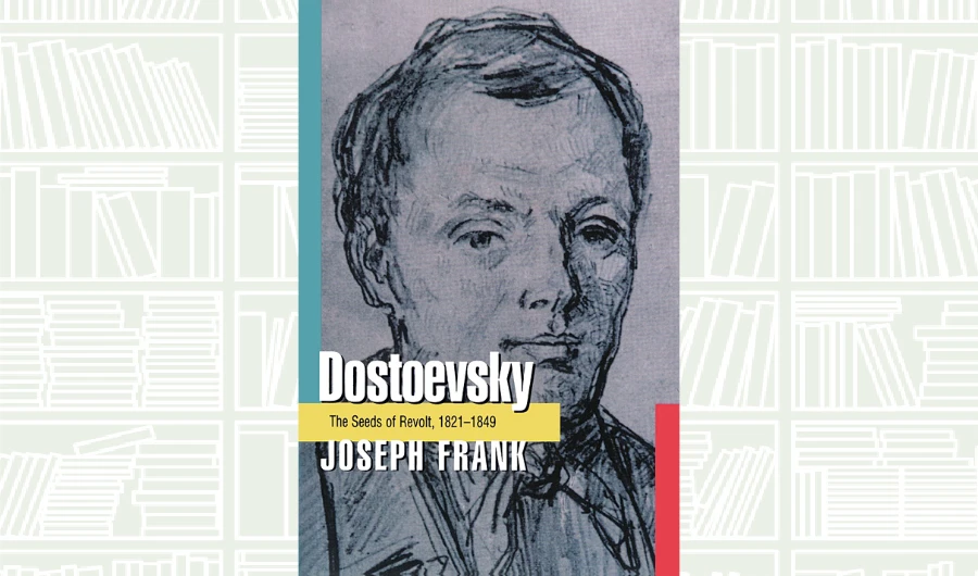 What We Are Reading Today: Dostoevsky: The Seeds of Revolt, 1821-1849 by Joseph Frank