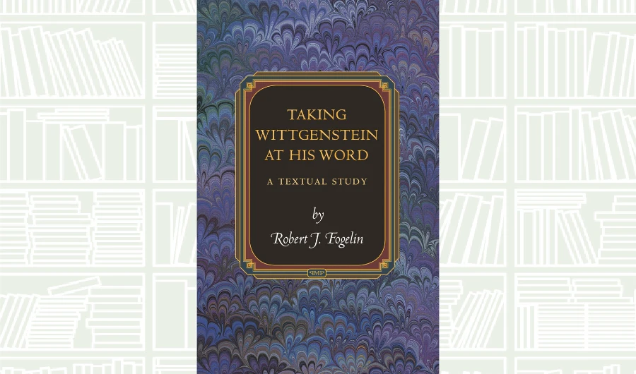 What We Are Reading Today: Taking Wittgenstein at His Word by Robert J. Fogelin
