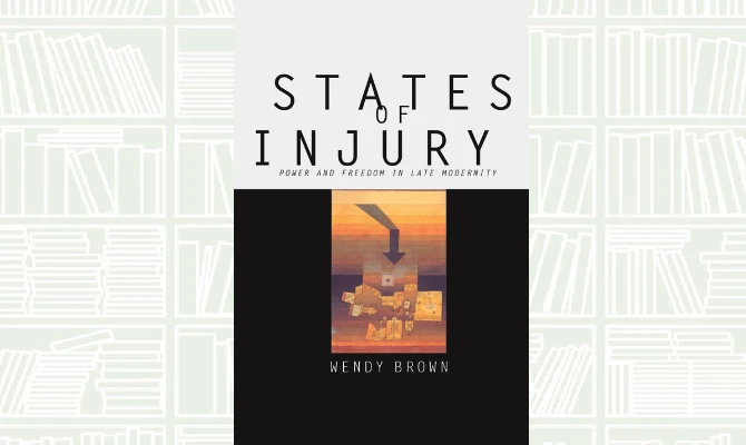 What We Are Reading Today: States of Injury: Power and Freedom in Late Modernity