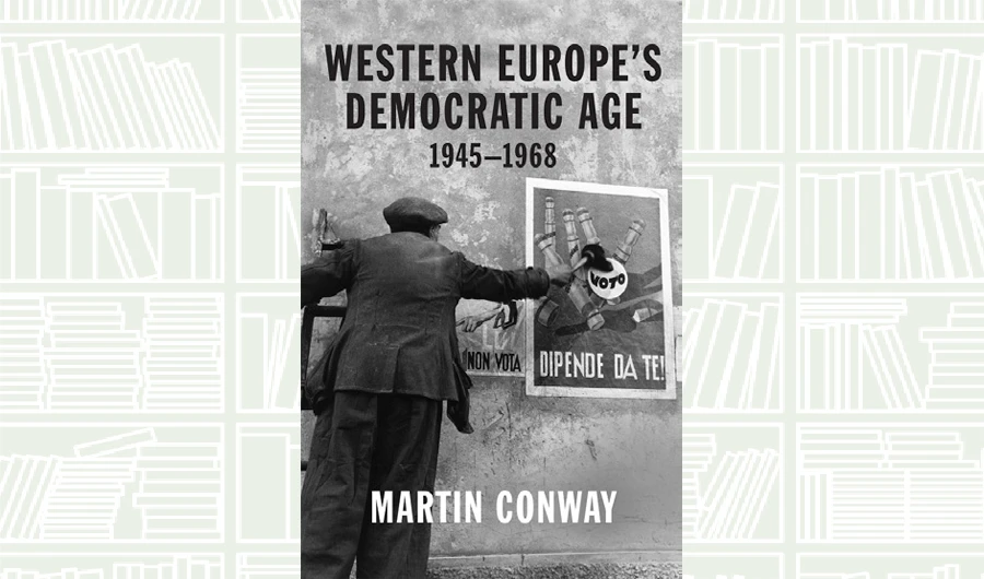 What We Are Reading Today: Western Europe’s Democratic Age by Martin Conway