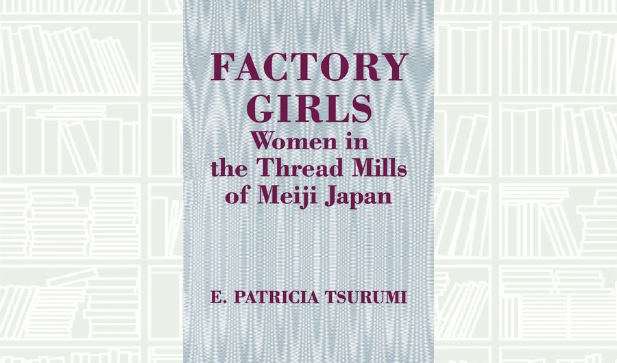 What We Are Reading Today: Factory Girls by E. Patricia Tsurumi