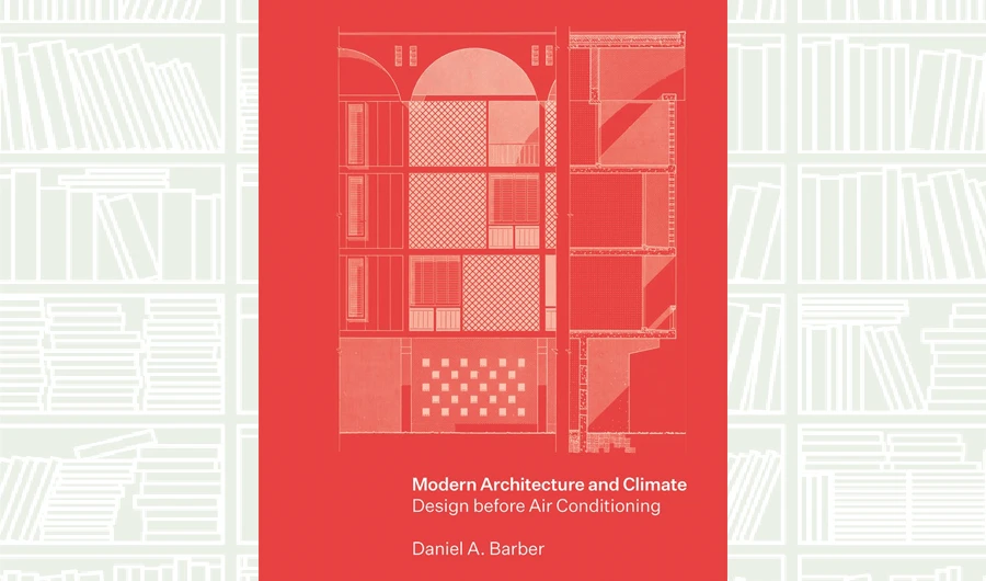 What We Are Reading Today: Modern Architecture and Climate by Daniel A. Barber