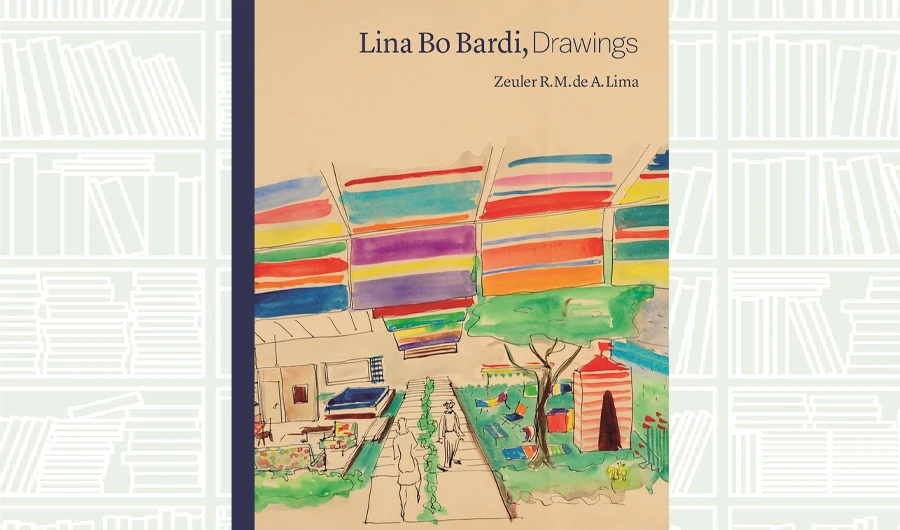 What We Are Reading Today: Lina Bo Bardi, Drawings by ZeuLer Lima