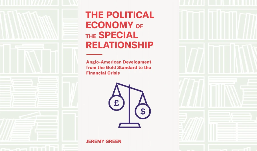 What We Are Reading Today: The Political Economy of the Special Relationship by Jeremy Green