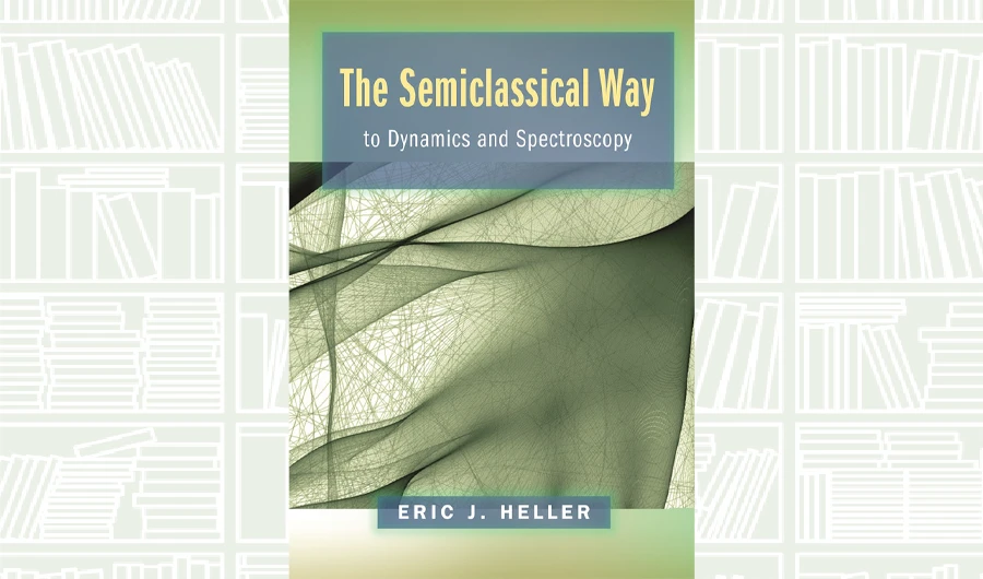 What We Are Reading Today: The Semiclassical Way by Eric J. Heller