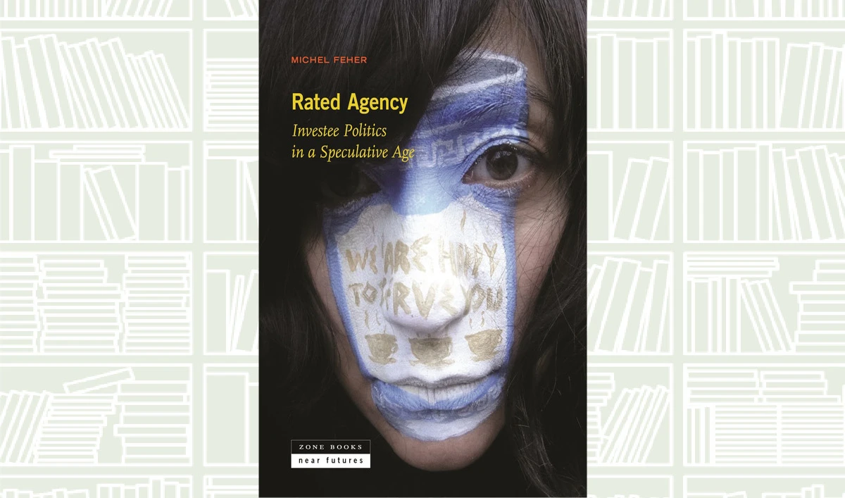 What We Are Reading Today: Rated Agency: Investee Politics in a Speculative Age