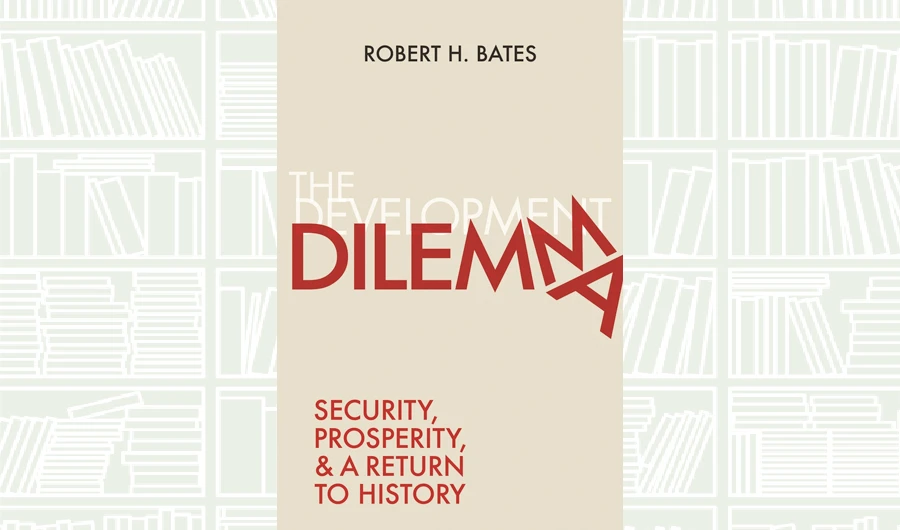 What We Are Reading Today: The Development Dilemma by Robert H. Bates