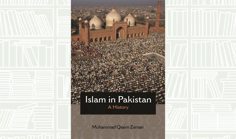 What We Are Reading Today: Islam in Pakistan; A History by Muhammad Qassim Zaman