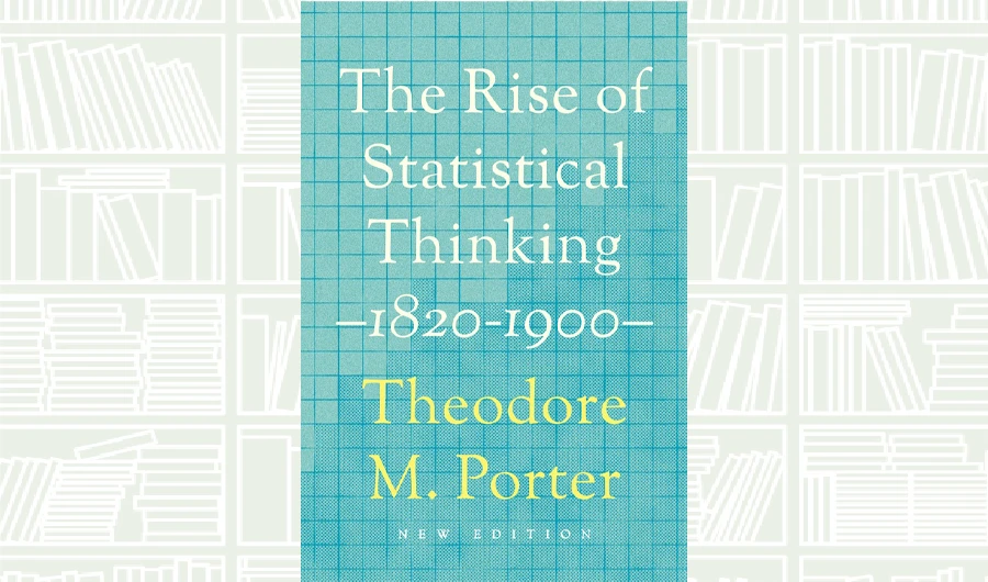 What We Are Reading Today: The Rise of Statistical Thinking, 1820–1900 by Theodore M. Porter