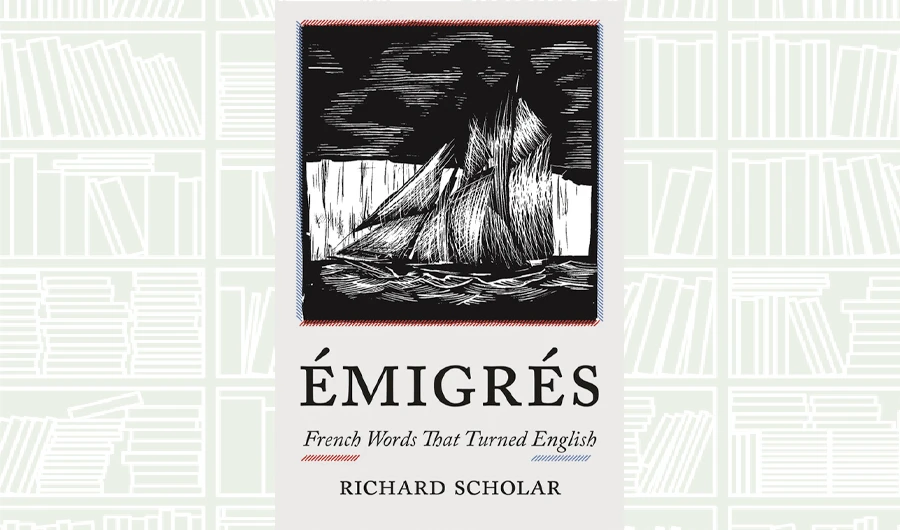 What We Are Reading Today: Émigrés; French Words That Turned English by Richard Scholar