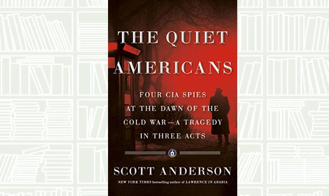 What We Are Reading Today: The Quiet Americans by Scott Anderson
