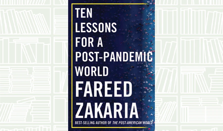 What We Are Reading Today: Ten Lessons for a Post-Pandemic World by Fareed Zakaria