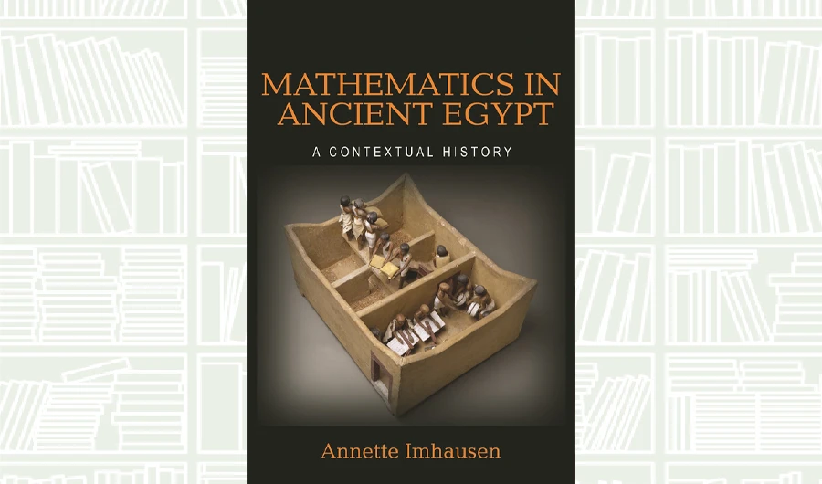 What We Are Reading Today: Mathematics in Ancient Egypt by Annette Imhausen