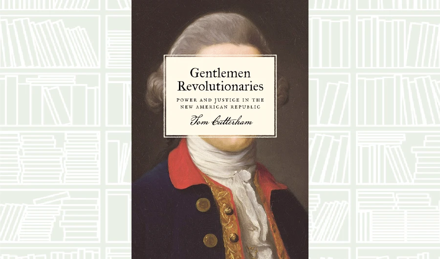What We Are Reading Today: Gentlemen Revolutionaries by Tom Cutterham
