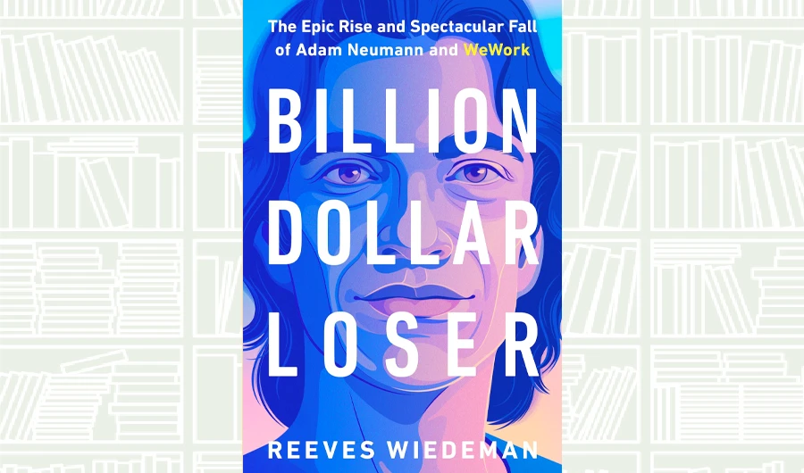 What We Are Reading Today: Billion Dollar Loser by Reeves Wiedeman
