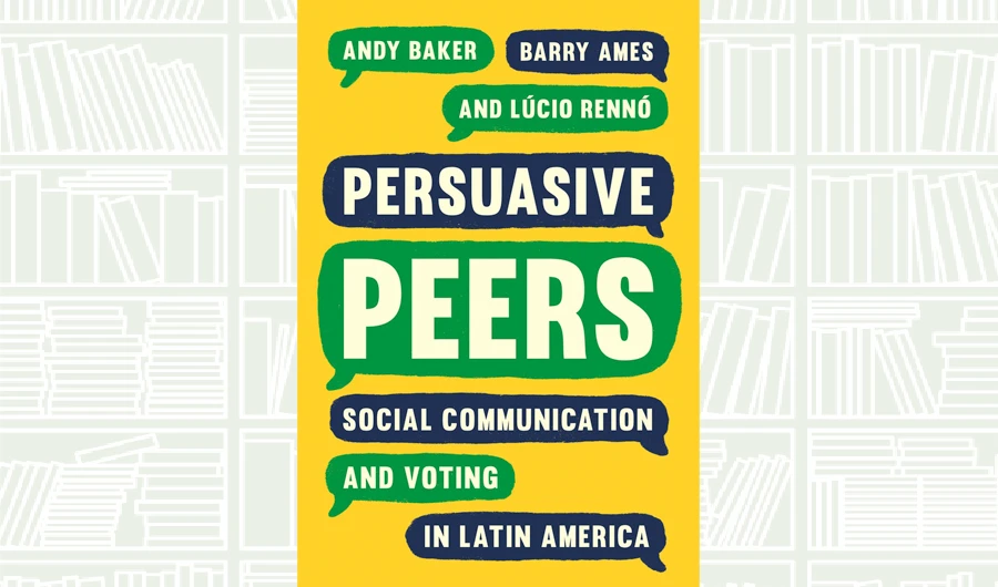 What We Are Reading Today: Persuasive Peers; Social Communication and Voting in Latin America