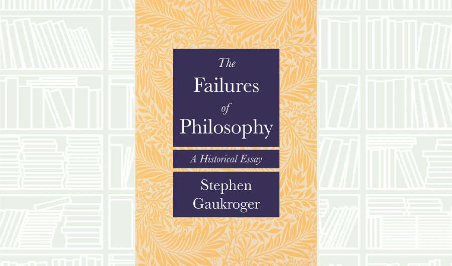 What We Are Reading Today: The Failures of Philosophy by Stephen Gaukroger