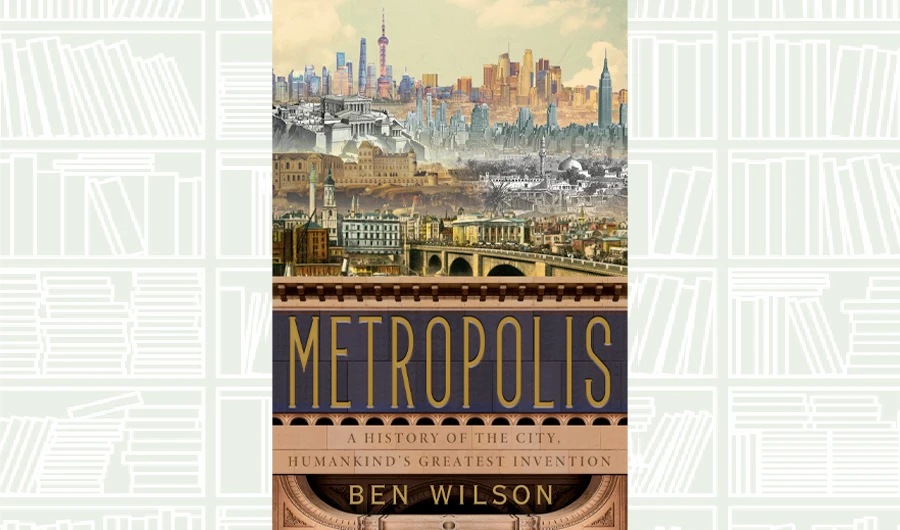 What We Are Reading Today: Metropolis by Ben Wilson
