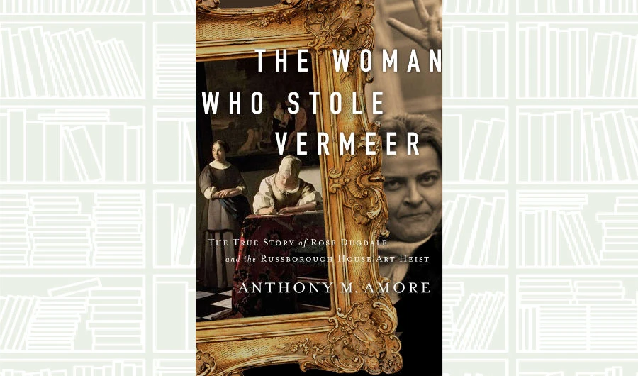 What We Are Reading Today: The Woman Who Stole Vermeer by Anthony M. Amore