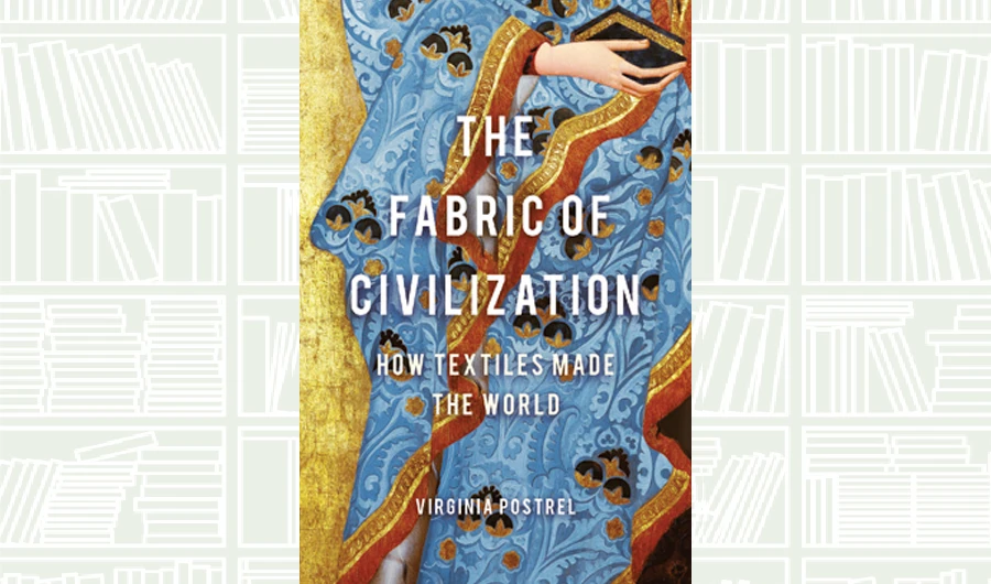 What We Are Reading Today: The Fabric of Civilization by Virginia Postrel