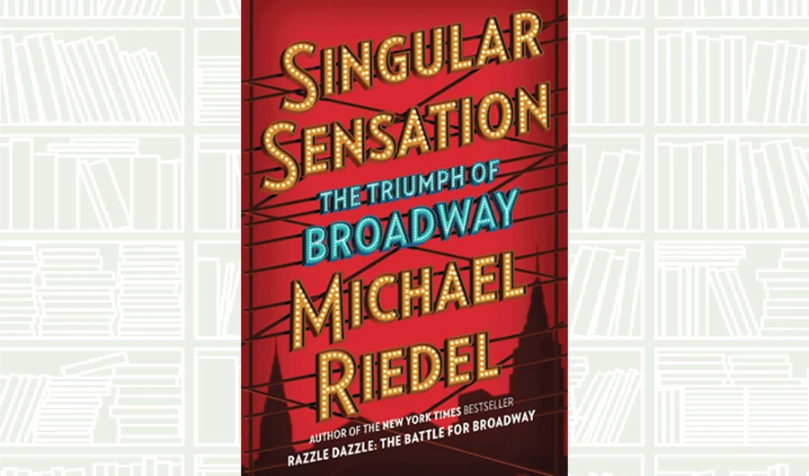 What We Are Reading Today: Singular Sensation by Michael Riedel