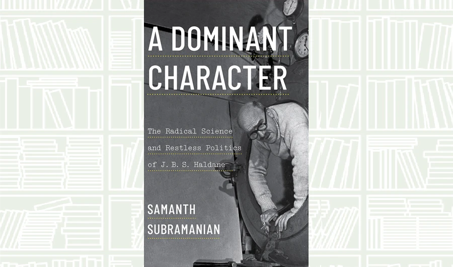 What We Are Reading Today: A Dominant Character by Samanth Subramanian