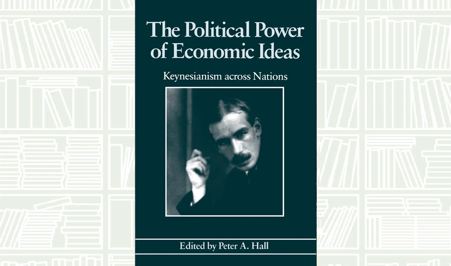 What We Are Reading Today: The Political Power of Economic Ideas by Peter A. Hall