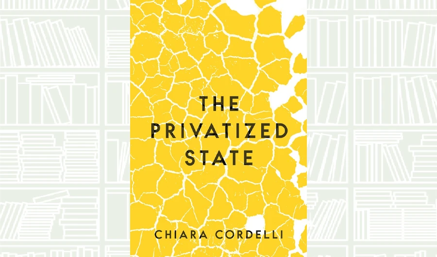 What We Are Reading Today: The Privatized State by Chiara Cordelli