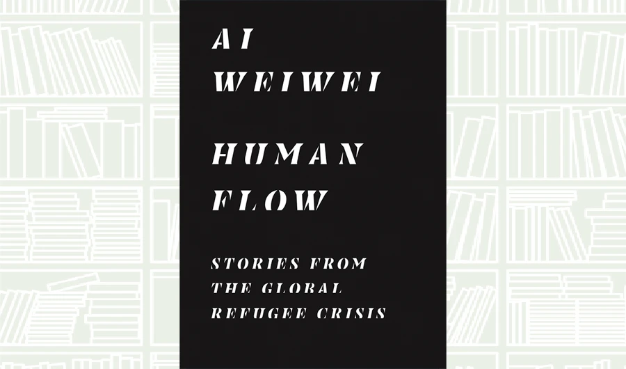 What We Are Reading Today: Human Flow; Stories from the Global Refugee Crisis by Ai Weiwei