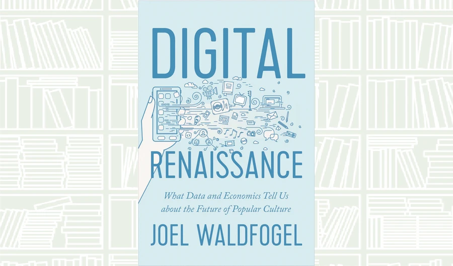 What We Are Reading Today: Digital Renaissance by Joel Waldfogel