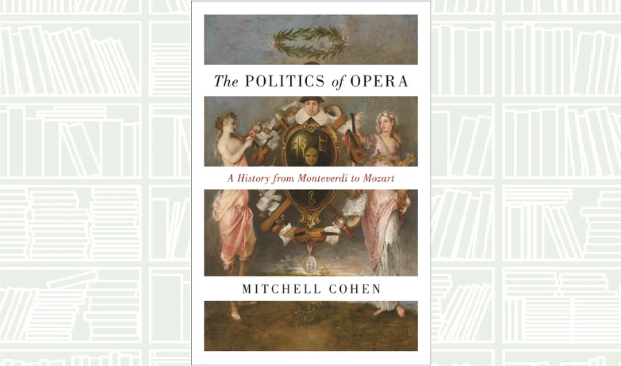 What We Are Reading Today: The Politics of Opera by Mitchell Cohen