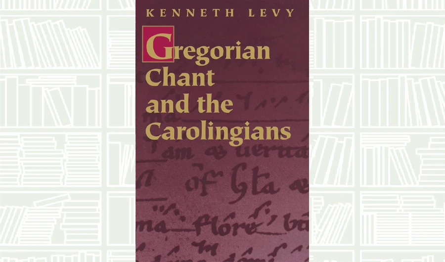 What We Are Reading Today: Gregorian Chant and the Carolingians by Kenneth Levy