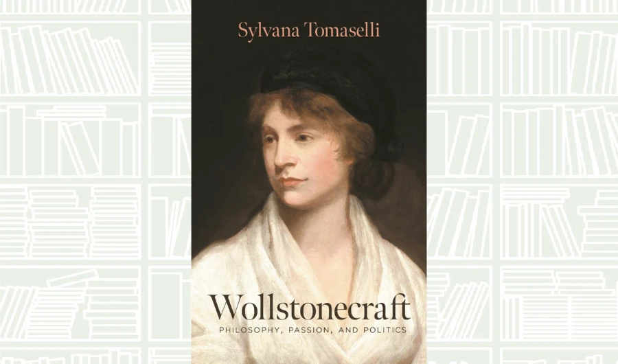 What We Are Reading Today: Wollstonecraft: Philosophy, Passion, and Politics by Sylvana Tomaselli