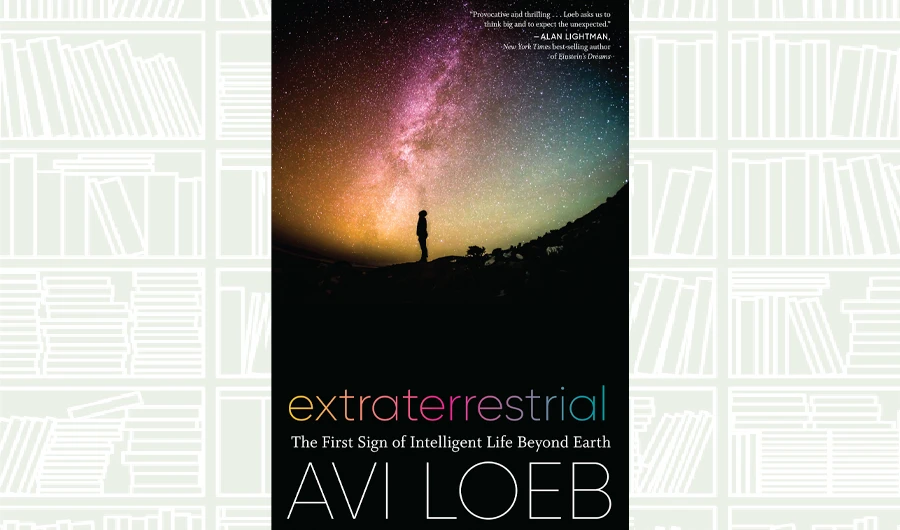What We Are Reading Today: Extraterrestrial by Avi Loeb