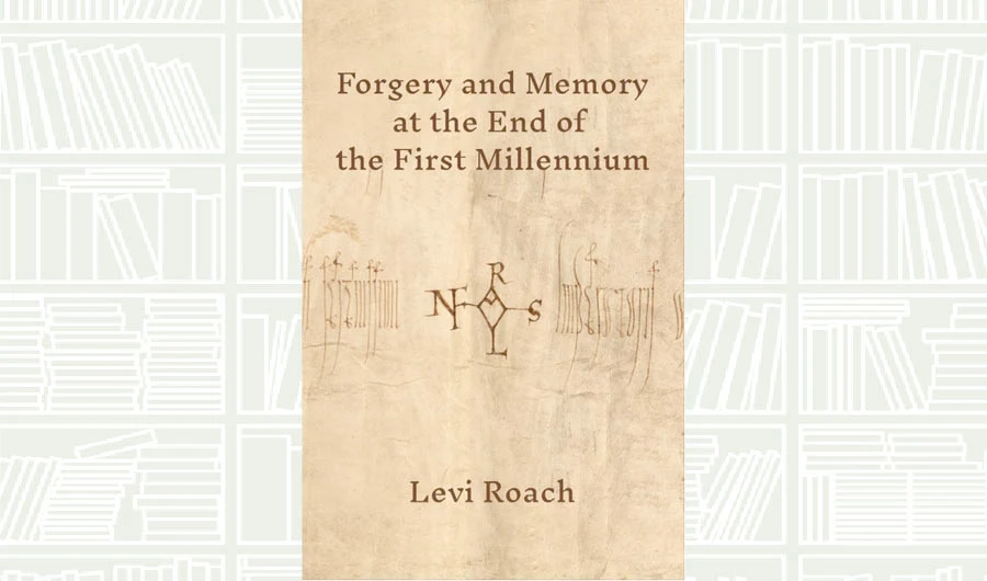 What We Are Reading Today: Forgery and Memory at the End of the First Millennium